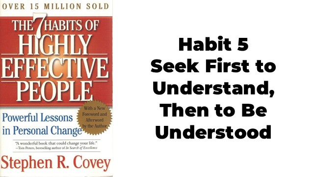 7 Habits of Highly Effective People Habit5 Seek First to Understand, Then to Be Understood